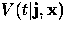 $V(t\vert{\bf j}, {\bf x})$