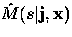 $\hat{M}(s\vert {\bf j}, {\bf x})$
