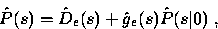 \begin{displaymath}
\hat{P}(s) = \hat{D}_e(s) + \hat{g}_e (s) \hat{P}(s\vert)~,\end{displaymath}