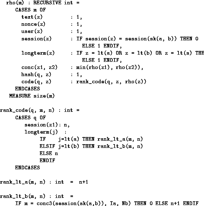 \begin{figure}
\begin{verbatim}
rho(m) : RECURSIVE int = 
 CASES m OF
 text(z) :...
 ... conc3(session(sk(a,b)), Ia, Nb) THEN 0 ELSE n+1 ENDIF\end{verbatim}\end{figure}