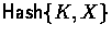 $\mathsf{Hash}\{K, X\}$