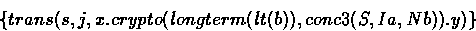 \begin{displaymath}
\{ trans(s, j, x.crypto(longterm(lt(b)), conc3(S, Ia, Nb)).y) \}\end{displaymath}