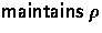 $\mathrel{\mathsf{maintains}}\rho$