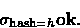 \begin{displaymath}
\sigma_{\textrm{\scriptsize hash}=h}\textbf{ok}.\end{displaymath}