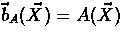 $\vec b_A(\vec X)=A(\vec X)$