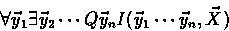 \begin{displaymath}
\forall \vec y_1\exists\vec y_2\cdots Q\vec y_n I(\vec y_1\cdots \vec y_n,\vec X)\end{displaymath}