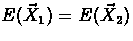 $E(\vec X_1)=E(\vec X_2)$