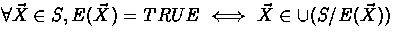 $\forall \vec X\in S, E(\vec X)=TRUE\iff \vec X\in \cup(S/E(\vec X))$