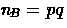 $n_{\!B}=pq$