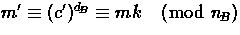 $m' \equiv
(c')^{d_{\!B}} \equiv mk \pmod{n_{\!B}}$