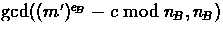 $\gcd\bigl((m')^{e_{\!B}}-c \bmod{n_{\!B}}, n_{\!B}\bigr)$