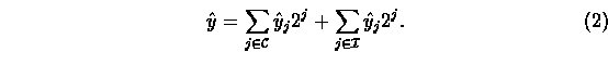 \begin{equation}
\hat{y}=\sum_{j\in\mathcal{C}}\hat{y}_j 2^j +
 \sum_{j\in\mathcal{I}}\hat{y}_j 2^j. \end{equation}