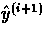 $\hat{y}^{(i+1)}$