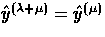 $\hat{y}^{(\lambda+\mu)}=\hat{y}^{(\mu)}$