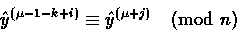 \begin{displaymath}
\hat{y}^{(\mu-1-k+i)}\equiv \hat{y}^{(\mu+j)} \pmod{n} \end{displaymath}