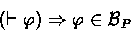 \begin{displaymath}
(\derives \phi) \Rightarrow \phi \in \Believes_P\end{displaymath}
