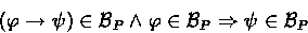 \begin{displaymath}
(\phiimplpsi) \in \Believes_P \land \phi \in \Believes_P 
 \Rightarrow \psi \in \Believes_P\end{displaymath}