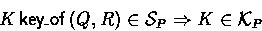 \begin{displaymath}
\key{Q}{R}{K} \in \Sees_P \Rightarrow K \in \Keys_P\end{displaymath}