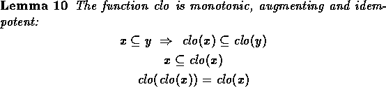 \begin{lemma}
The function $\closure$\space is monotonic, augmenting and idempot...
 ...in{displaymath}
\closure(\closure(x)) = \closure(x) \end{displaymath}\end{lemma}