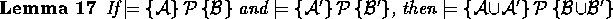 \begin{lemma}
If $\models \spec{{\cal A}}{{\cal P}}{{\cal B}}$ 
and $\models \sp...
 ...s \spec{{\cal A}\union{\cal A}'}{{\cal P}}{{\cal B}\union{\cal B}'}$ \end{lemma}
