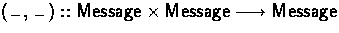 $\concate :: \Message \times \Message \typearrow \Message$