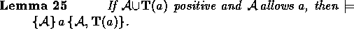 \begin{lemma}
\begin{quote}
\noindent
If ${\cal A} \union \predprot{a}$\space po...
 ...then $\models \spec{{\cal A}}{a}{{\cal A}, \predprot{a}}$.\end{quote}\end{lemma}