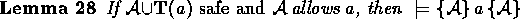 \begin{lemma}
\(\mbox{If } {\cal A} \union \predprot{a} \nomath{safe and}
 {\cal A} \allows a\mbox{, then } 
 \models \spec{{\cal A}}{a}{{\cal A}}\)\end{lemma}