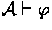 ${\cal A} \derives \phi$