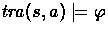$\transf{a}{s} \models \phi$