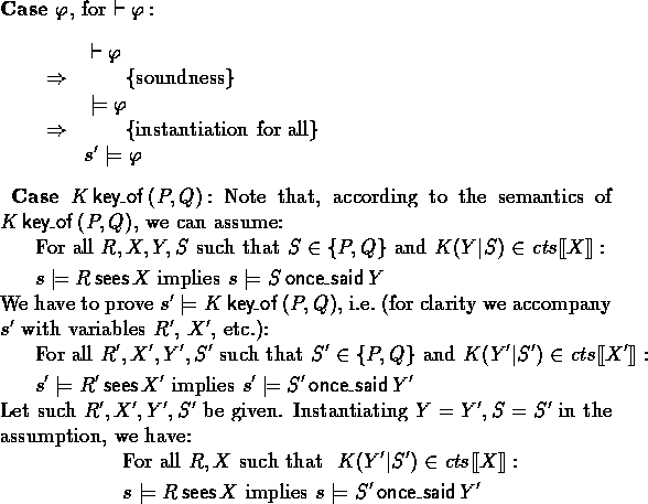 \begin{outcase}
\mbox{\bf Case}~\mbox{\rm $\phi$, for $\derives \phi\,$:}
 \begi...
 ...\sees X \nomath{implies} s \models S' \oncesaid Y'
 \end{eqnarray*}\end{outcase}