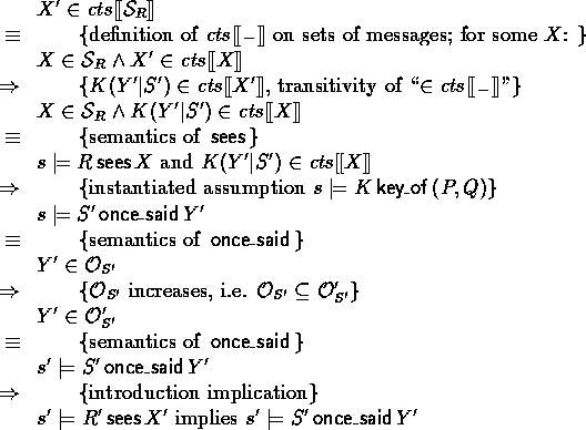 \begin{calc}
\xpr{X' \in \Contents{\Sees_R}}
 \z{\equiv}{definition of $\Content...
 ...{s' \models R' \sees X' \nomath{implies} s' \models S' \oncesaid Y'}
 \end{calc}