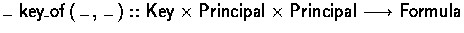 $\keye :: \Key \times \Principal \times \Principal
 \typearrow \Formula$