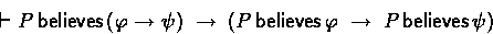 \begin{displaymath}
\derives P \believes (\phiimplpsi) \implies 
 (P \believes \phi \implies P \believes \psi) \end{displaymath}