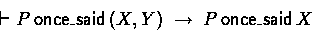 \begin{displaymath}
\derives P \oncesaid (X,Y) \implies P \oncesaid X \end{displaymath}