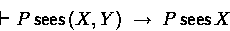 \begin{displaymath}
\derives P \sees (X,Y) \implies P \sees X \end{displaymath}