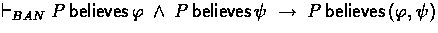 $ \banderives P \believes \phi \:\land\: P \believes \psi 
 \implies P \believes (\phi,\psi) $