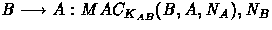 $B \longrightarrow A: MAC_{K_{AB}}(B,A,N_A),N_B$