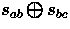 $s_{ab} \bigoplus s_{bc}$