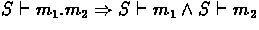 $ S \vdash m_1.m_2 \Rightarrow S \vdash m_1 \land S \vdash m_2$