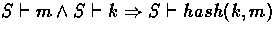 $ S \vdash m \land S \vdash k \Rightarrow S \vdash hash(k,m)$