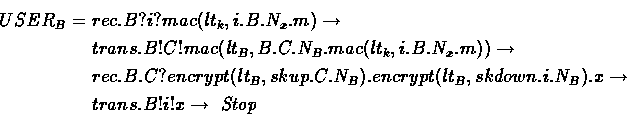 \begin{eqnarray*}
USER_B & = & rec.B?i?mac(lt_k,i.B.N_x.m) \rightarrow\ && tran...
 ...N_B).x \rightarrow
\ && trans.B!i!x \rightarrow\mbox{ \em Stop }\end{eqnarray*}