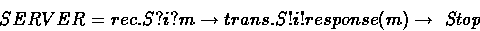 \begin{eqnarray*}
SERVER & = & rec.S?i?m \rightarrow trans.S!i!response(m) \rightarrow\mbox{ \em Stop }\end{eqnarray*}