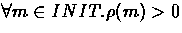 $\forall m \in INIT . \rho(m) \gt 0$