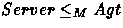 $Server\leq_M Agt$