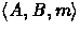$\mbox{$\langle {A,B,m} \rangle$}$