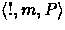 $\mbox{$\langle {!,m,P} \rangle$}$