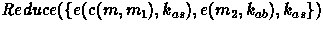 $Reduce(\{e(c(m,m_1),k_{as}),
 e(m_2,k_{ab}),k_{as}\})$