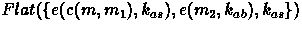 $Flat(\{e(c(m,m_1),k_{as}),
 e(m_2,k_{ab}),k_{as}\})$