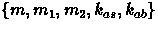 $\{m,m_1,m_2,k_{as},k_{ab}\}$
