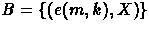 $B=\{(e(m,k),X)\}$